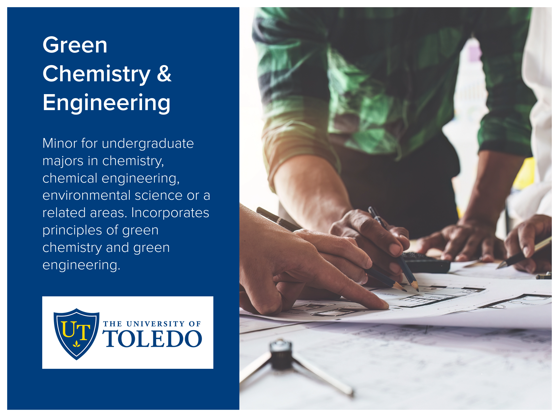 Green Chemistry and Engineering minor at the University of Toledo is for undergraduate majors in chemistry, chemical engineering, environmental science or a related areas. Incorporates principles of green chemistry and green engineering. Image of peo