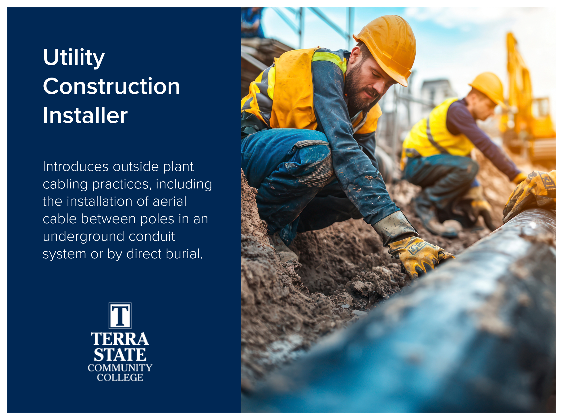 Utility Construction Installer program at Terra State Community College introduces outside plant cabling practices, including the installation of aerial cable between poles in an underground conduit system or by direct burial.  Image shows men workin