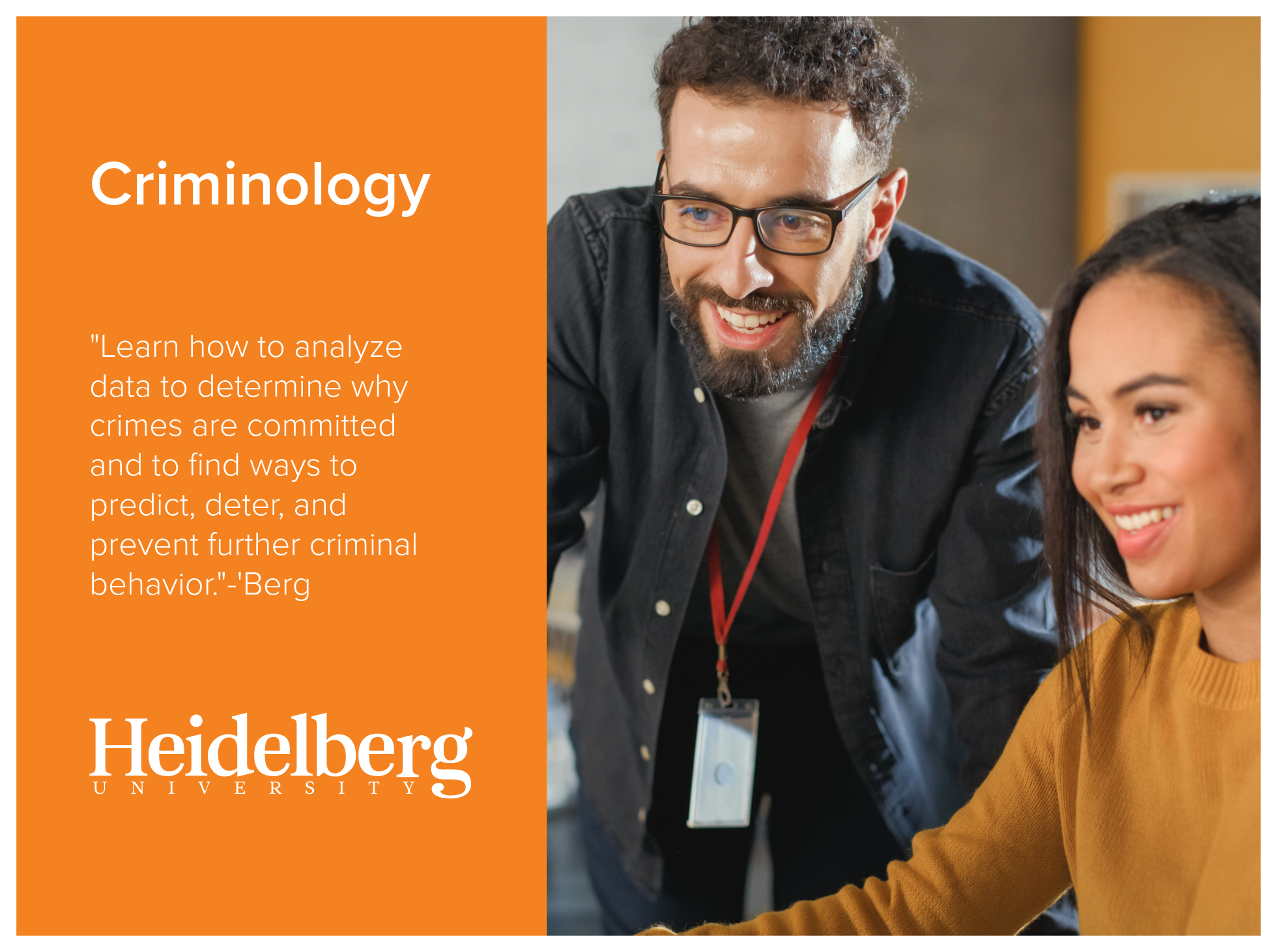 Criminology program at Heidelberg University allows students to learn how to analyze data to determine why crimes are committed and to find ways to predict, deter, and prevent further criminal behavior. Image of a faculty member helping a student on 