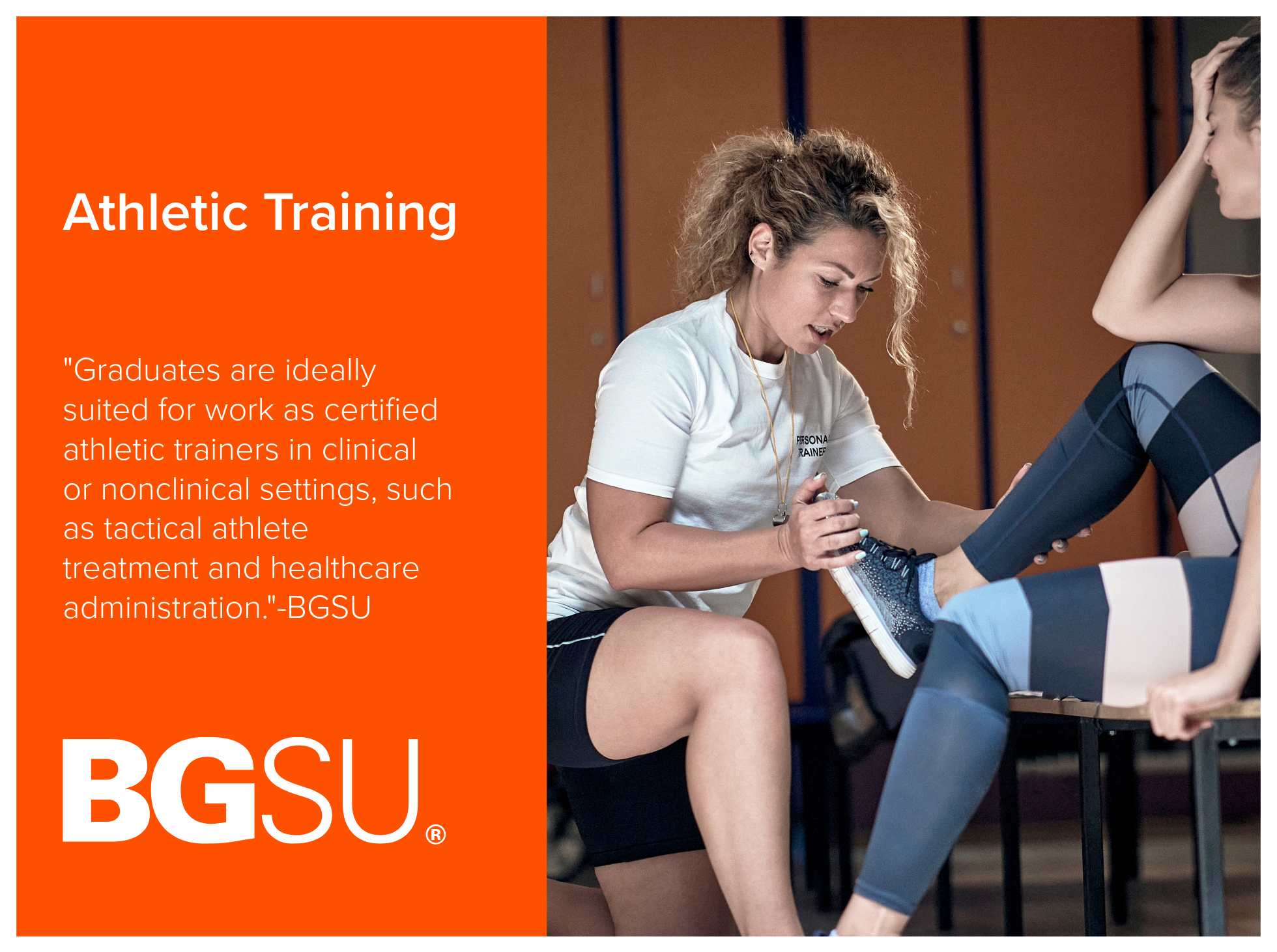 Athletic Training program at Bowling Green State University ensures graduates are ideally suited for work as certified athletic trainers in clinical or nonclinical settings, such as tactical athlete treatment and healthcare administration. 