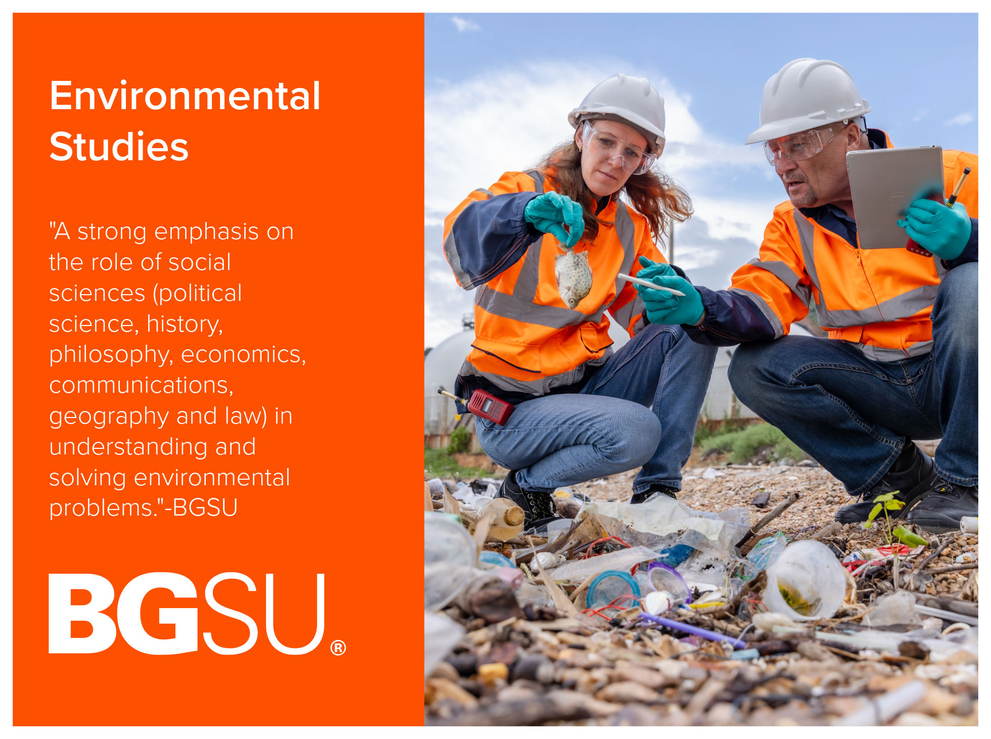 Environmental Studies program at Bowling Green State University gives a strong emphasis on the role of social sciences (political science, history, philosophy, economics, communications, geography and law) in understanding and solving environmental p