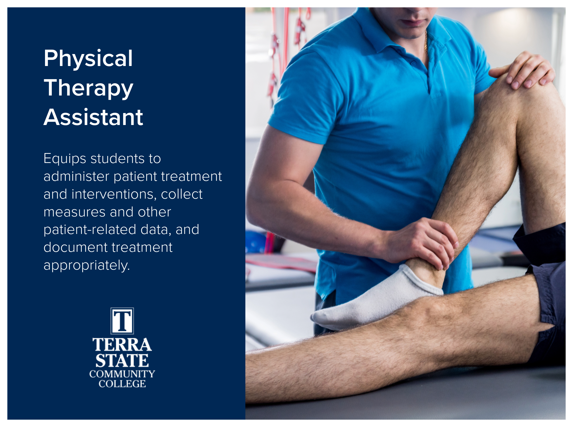 Physical Therapy Assistant program at Terra State Community College equips students to administer patient treatment and interventions, collect measures and other patient-related data, and document treatment appropriately. Image of therapist working o