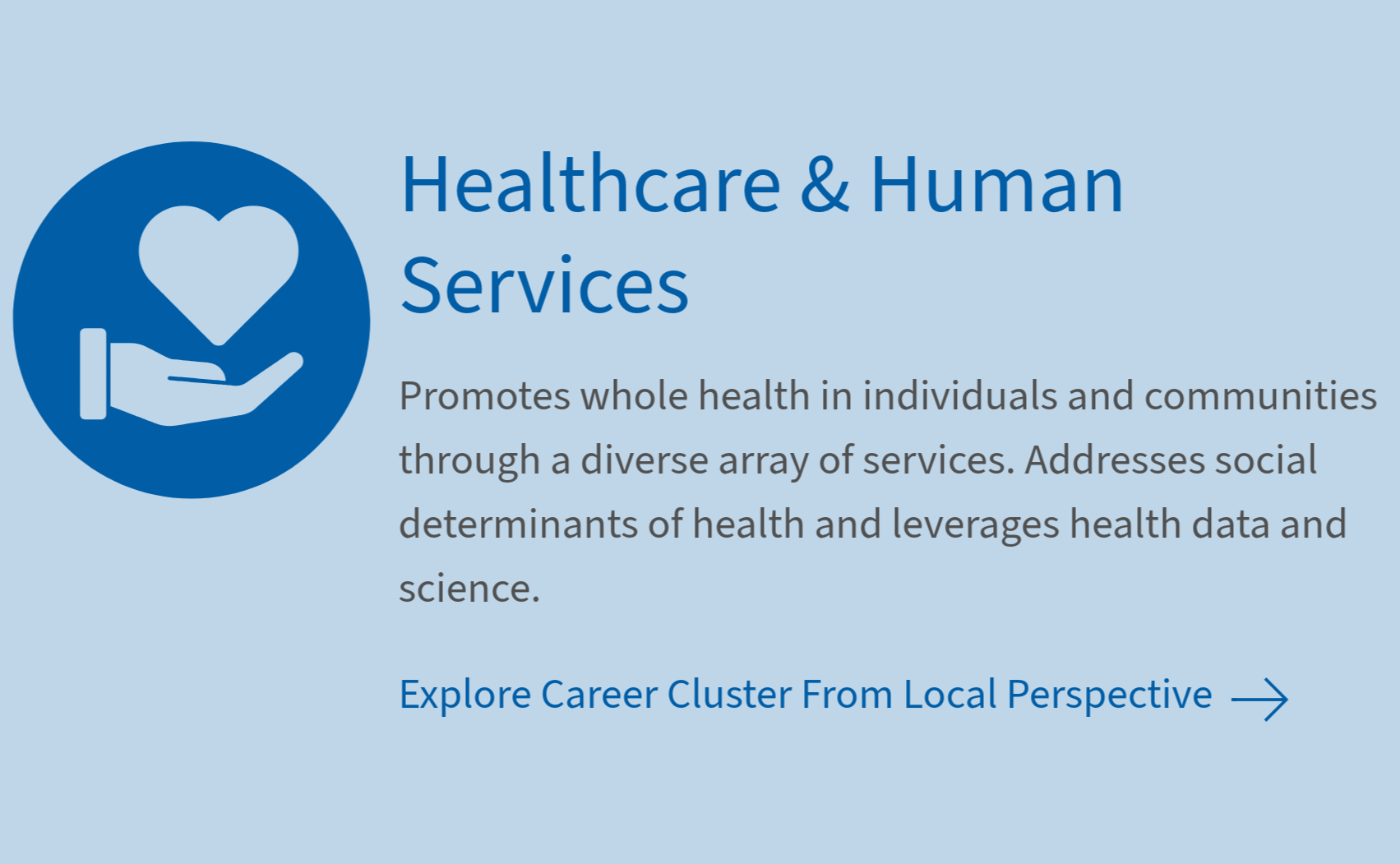 Healthcare and Human Services careers that improve health, well-being, and quality of life for individuals and communities.