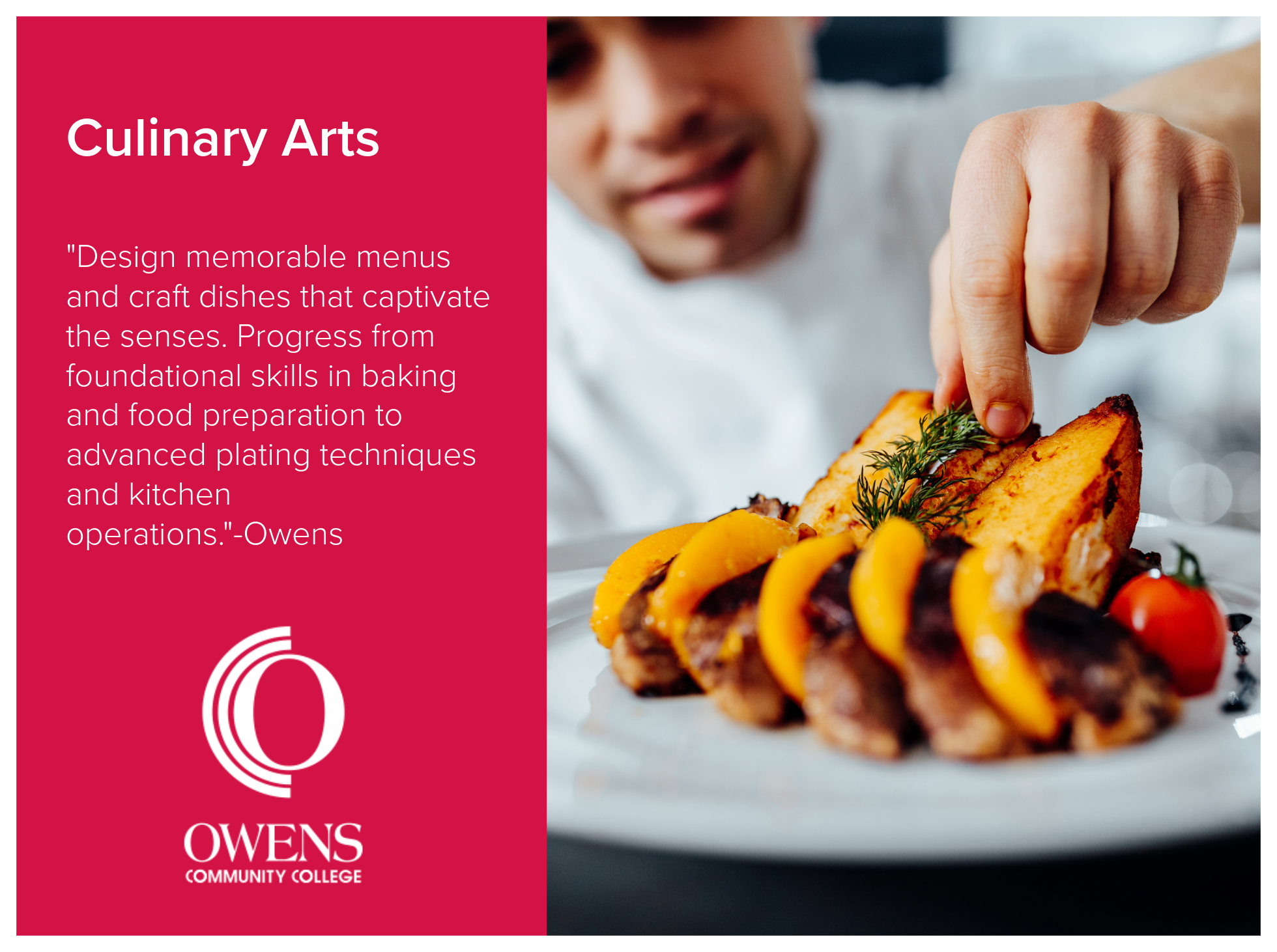 Culinary Arts program at Owens Community College enables trainees to design memorable menus and craft dishes that captivate the senses. Progress from foundational skills in baking and food preparation to advanced plating techniques and kitchen operat