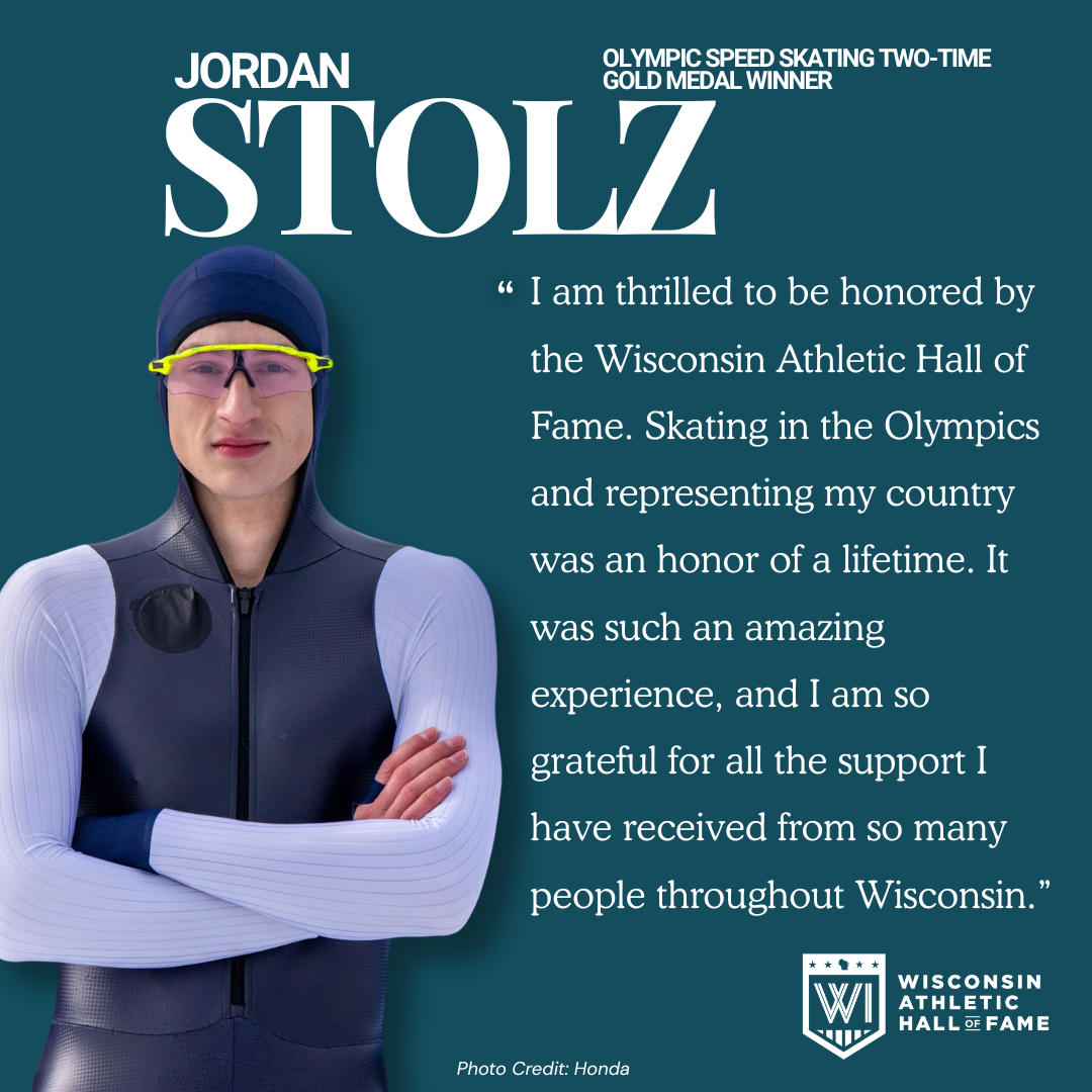 Poster of Jordan Stolz, a two-time Olympic gold medalist in speed skating, with a photo of him in speed skating gear, including a wetsuit, glasses, and cap, along with a quote about his honor and gratitude for being inducted into the Wisconsin Athletic Hall of Fame.