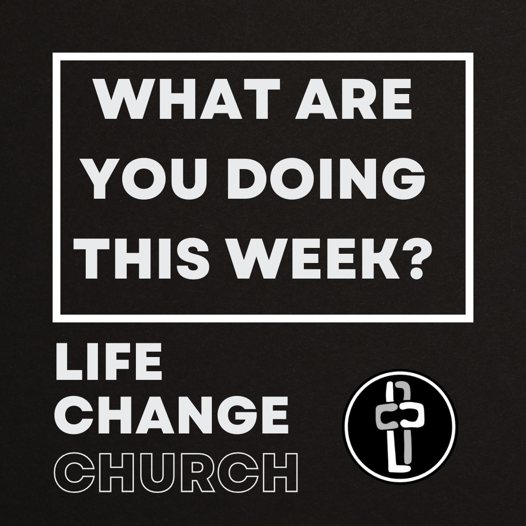 A black background with white text reading 'What are you doing this week?' above the words 'Life Change Church' and a logo of a speaker inside a circle.