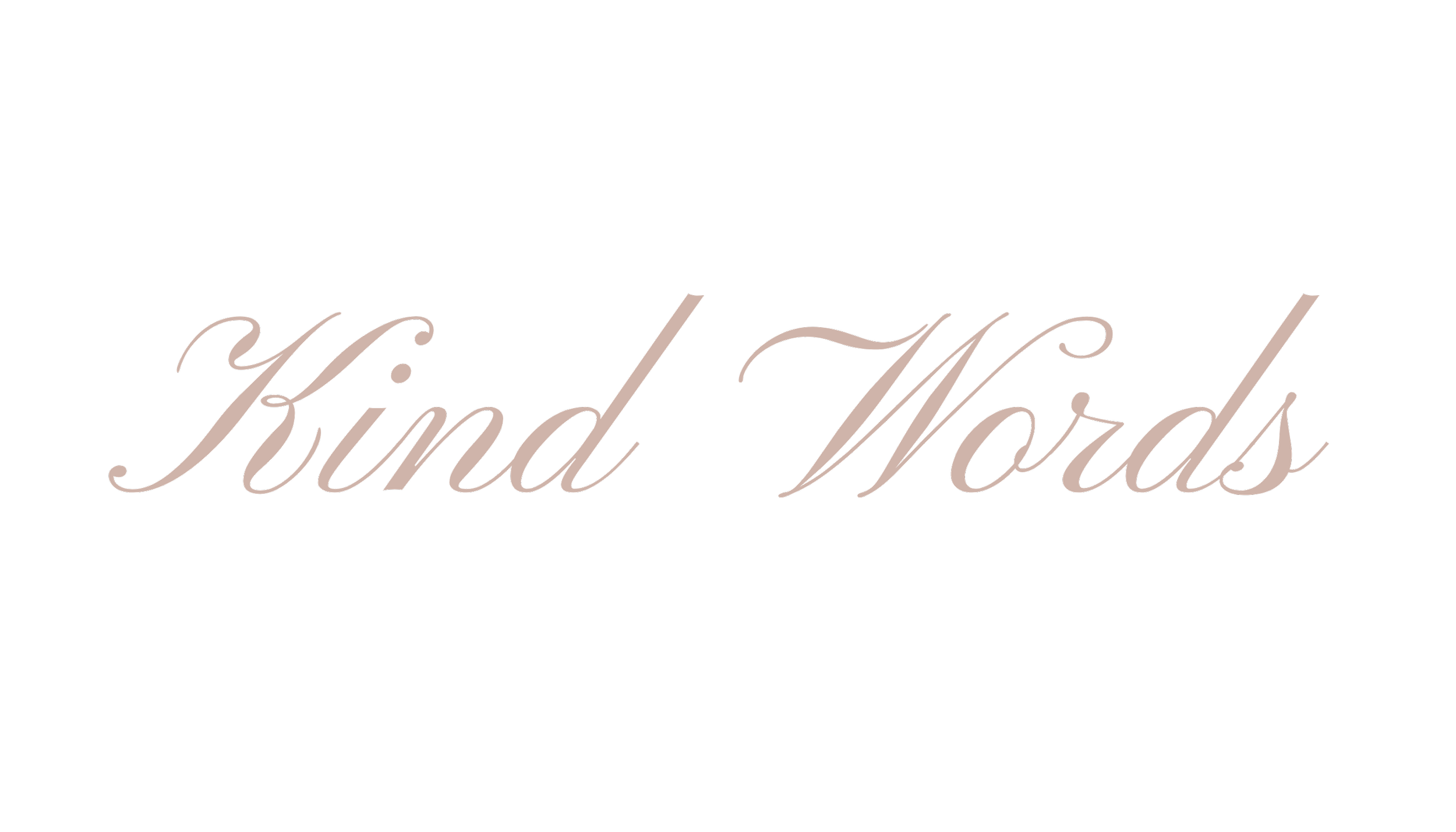 Text reading "Kind Words" in elegant cursive on a black background.