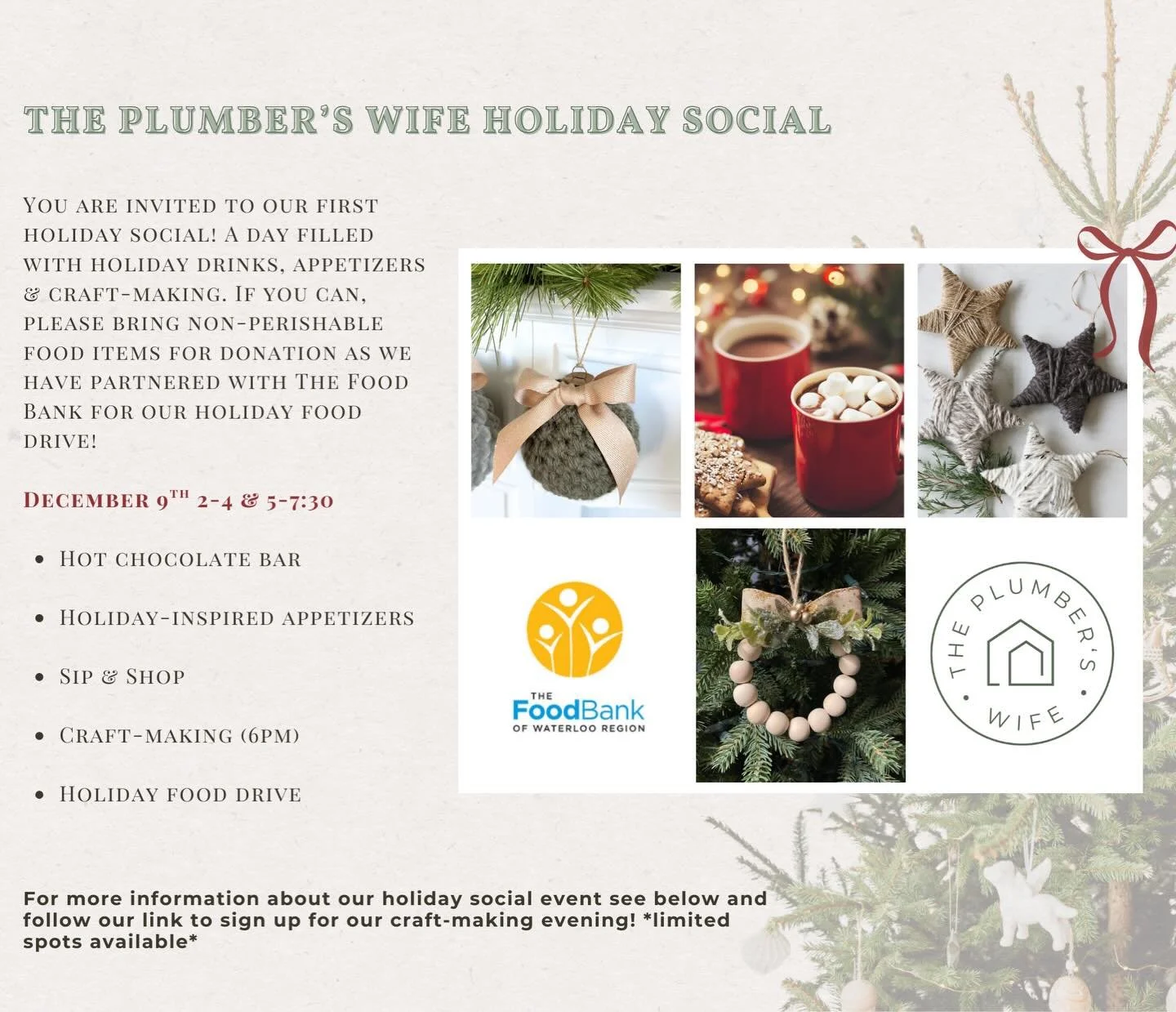You are invited to The Plumber&rsquo;s Wife first holiday social! A day filled with holiday drinks, appetizers, craft-making, shopping and social! 🎄🎁❄️

⏱️ December 9th from 2pm to 7:30pm 
📍 55 Rankin Street Waterloo
🎄 Craft-making will begin at 