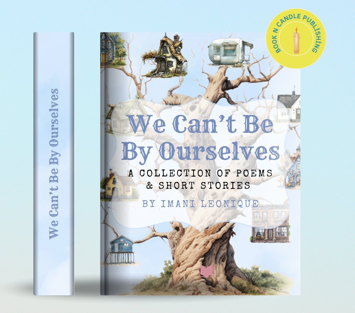We Can’t Be By Ourselves: A Collection of Poems & Short Stories
