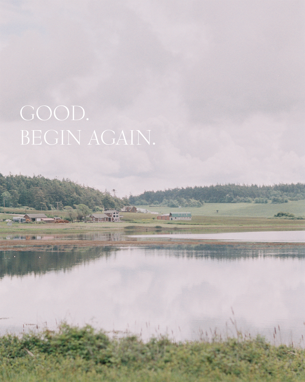 Where GOOD. BEGIN AGAIN. really began