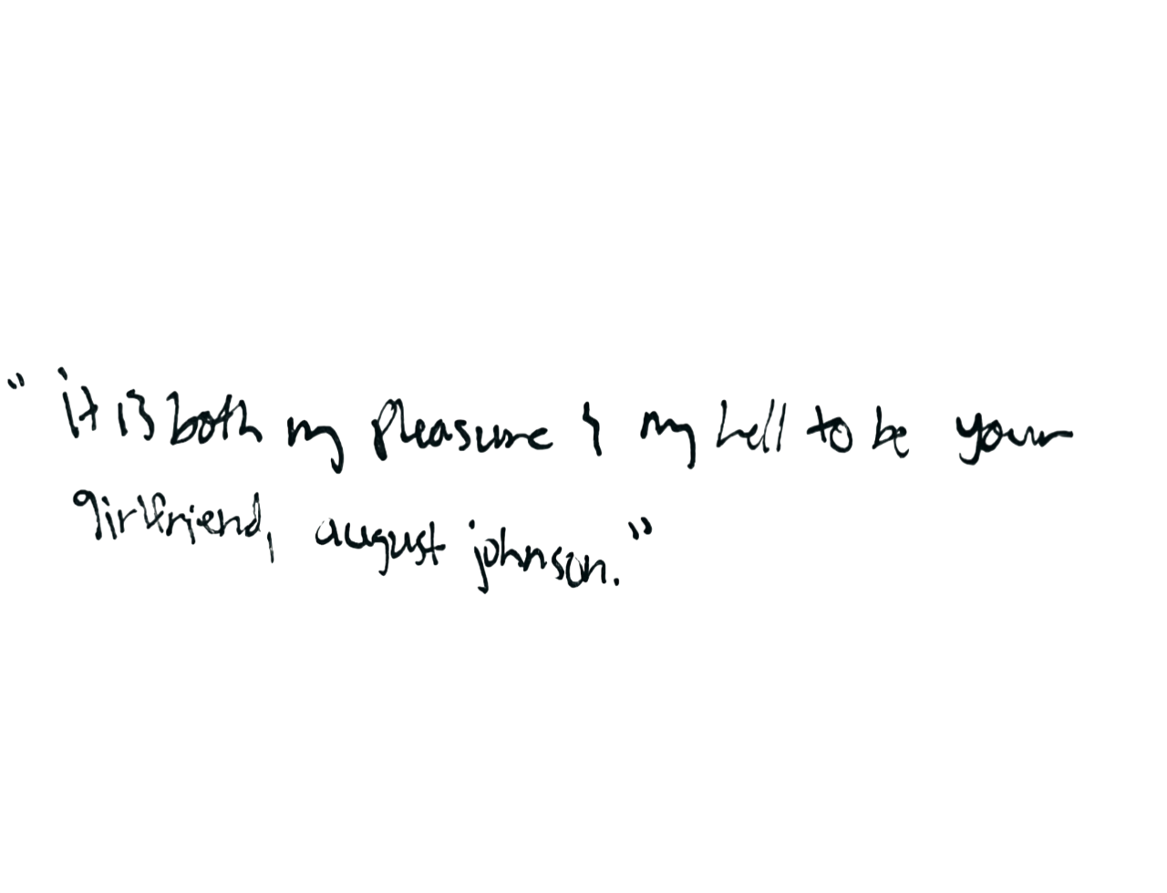 Quote attributed to Margaret Beaver: "It is both my pleasure and my hell to be your girlfriend, August Johnson."