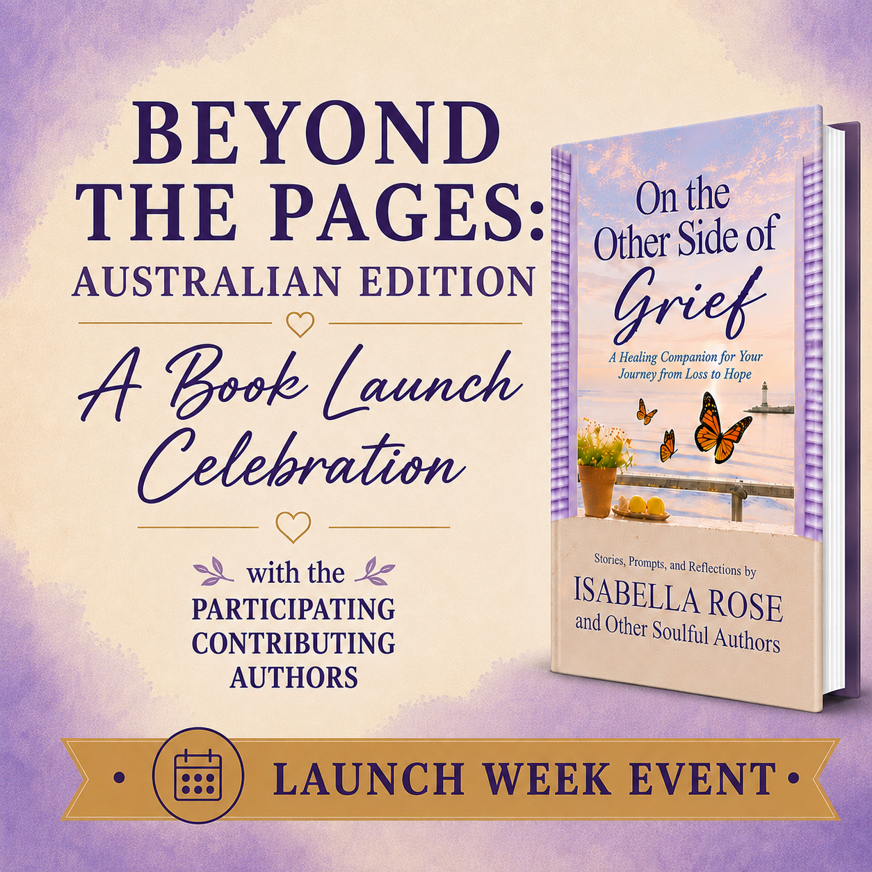 Announcement for the launch of a book titled 'Beyond the Pages: Australian Edition.' The event features a celebration with featured book 'On the Other Side of Grief' by Isabella Rose, depicted with a cover illustration showing butterflies, a potted plant, and a lighthouse at sunset. The event is part of launch week celebrating contributions from authors with a purple and cream color scheme and decorative hearts.