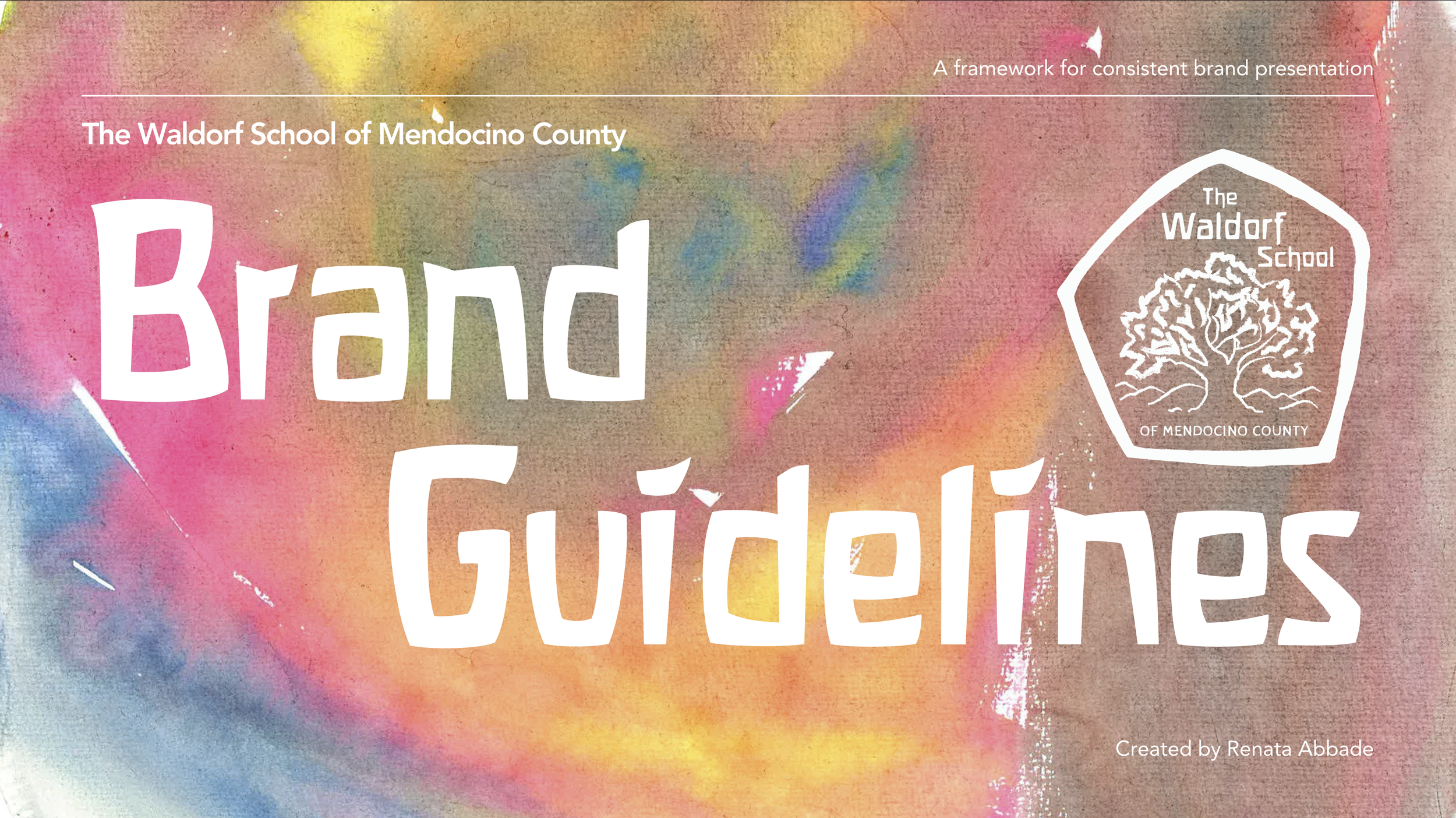 Colorful watercolor background with white text overlay: 'The Waldorf School of Mendocino County, Brand Guidelines, A framework for consistent brand presentation, Created by Renata Abbade.' A white logo of a tree inside a pentagon with the text 'The Waldorf School of Mendocino County' is positioned on the right side of the image.