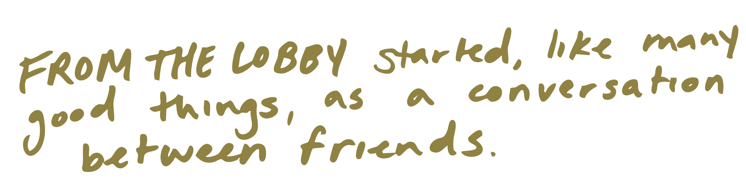 Quote text: 'From the lobby started, like many good things, as a conversation between friends' in handwritten font.