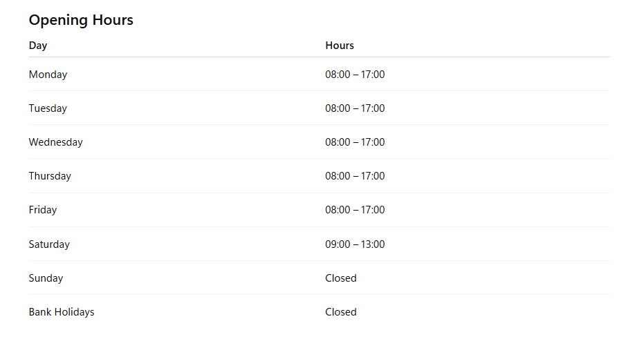 A table showing weekly business hours, including Monday to Saturday from 8:00 AM to 5:00 PM, Saturday from 9:00 AM to 1:00 PM, and closed on Sunday and bank holidays.