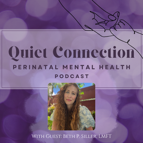 A promotional graphic for the 'Quiet Connection' podcast about perinatal mental health, featuring a purple background with bokeh lights, an outline of a hand holding a small heart, and a photo of Beth P. Siller, LMFT.