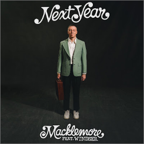  "Next Year" 
 Macklemore  
Release: Atmos 