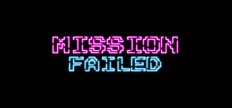 Neon-style text reading "MISSION FAILED" against a black background.