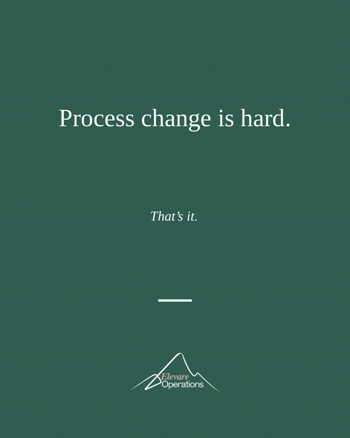 Process change is hard. That&rsquo;s it. That&rsquo;s the post.