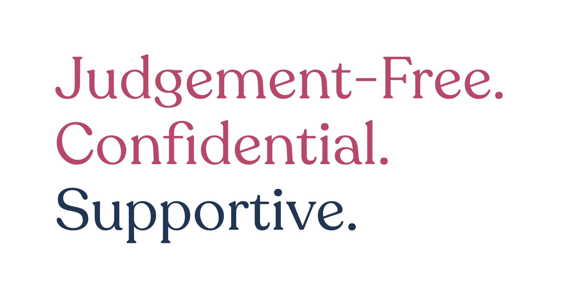 Words on a black background saying: 'Judgement-Free. Confidential. Supportive.'