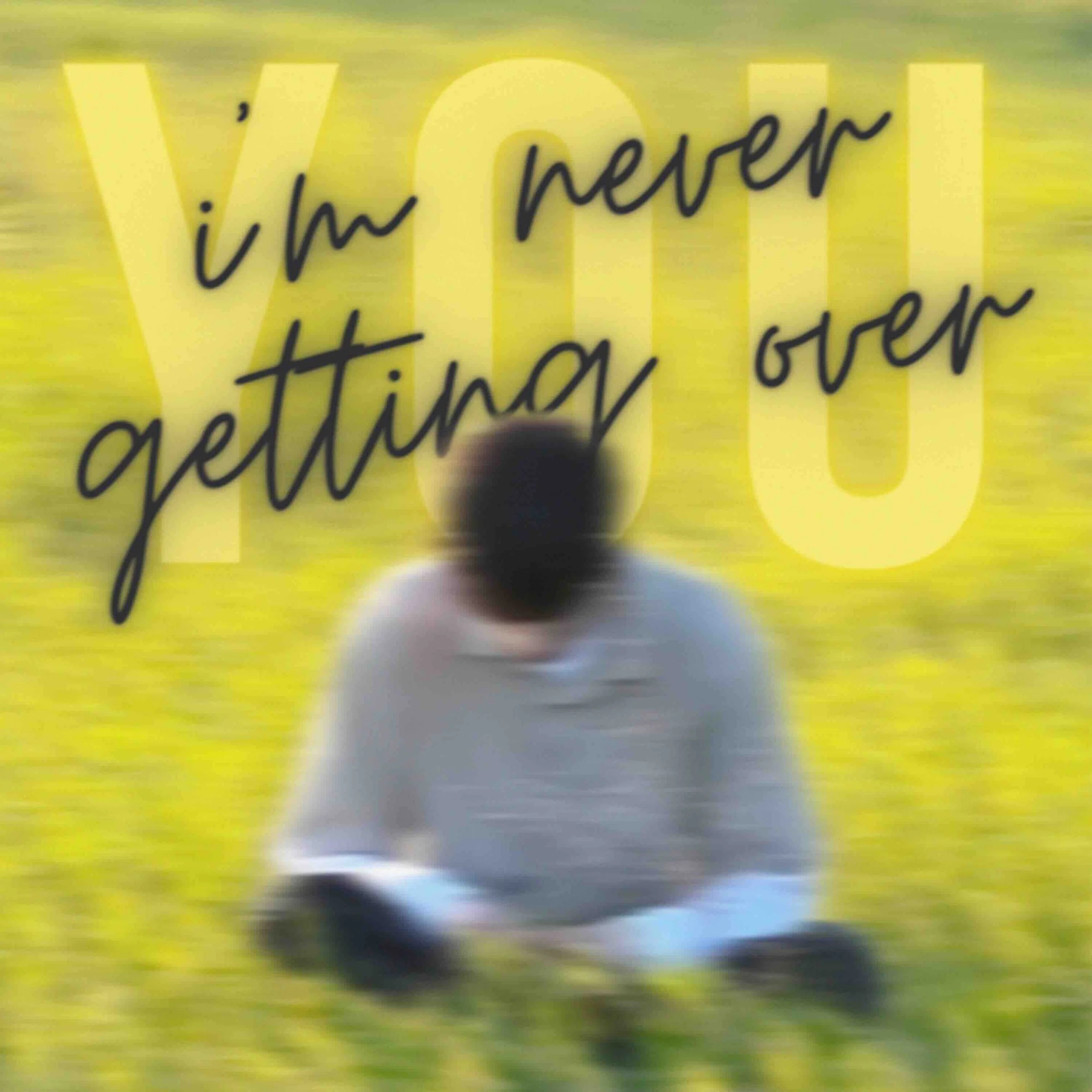 I'm Never Getting over You