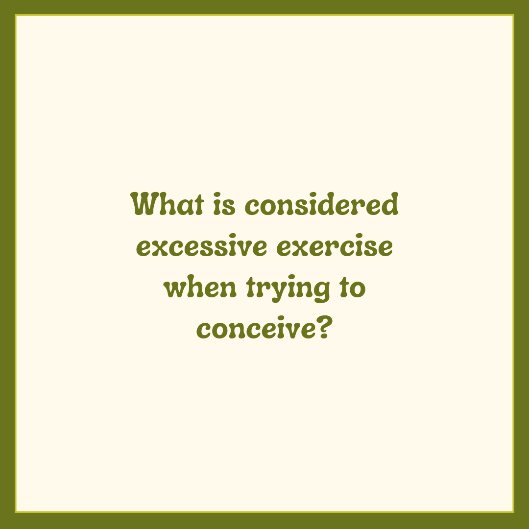 What is considered excessive exercise when trying to conceive?