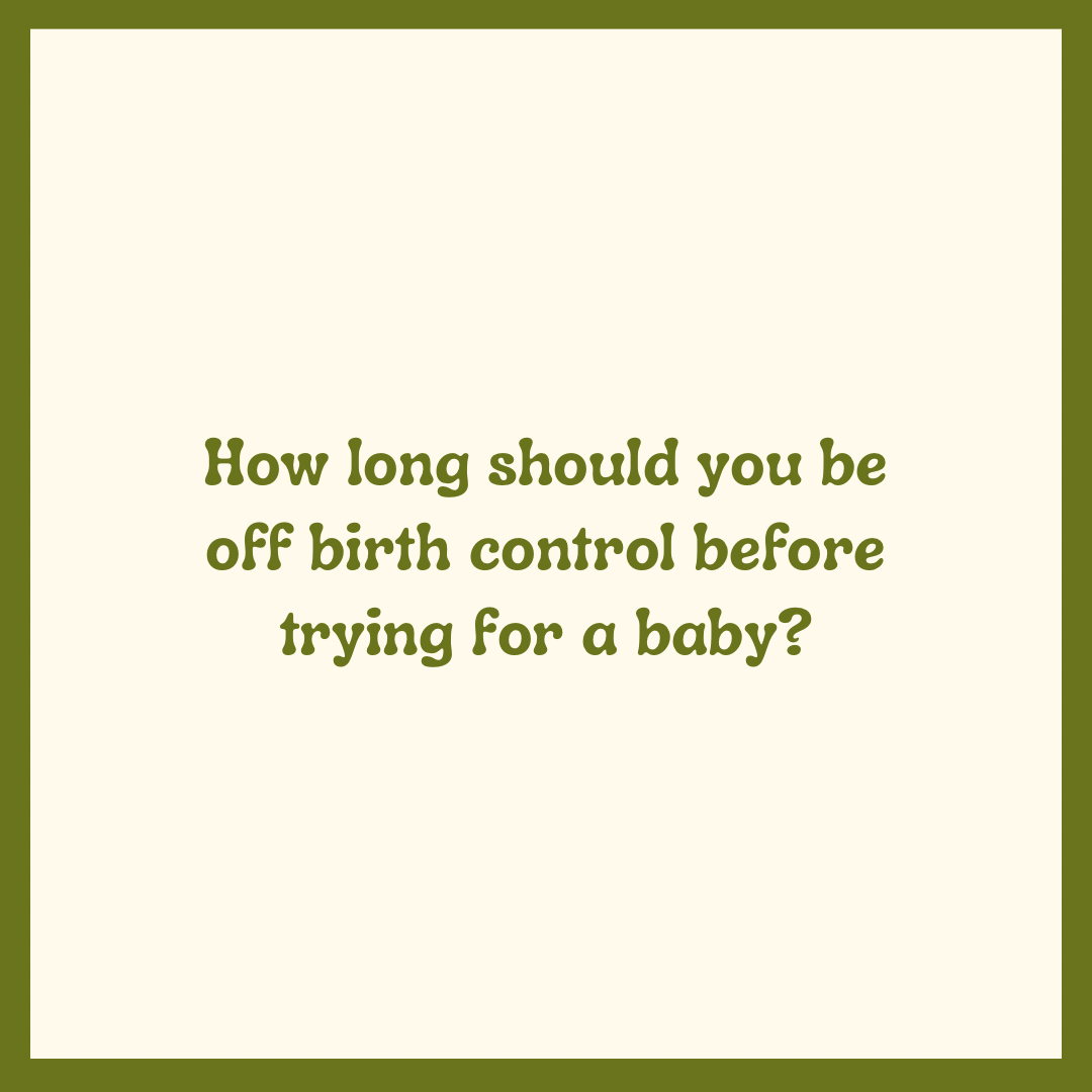 How Long Should You Be Off Birth Control Before Trying for a Baby?