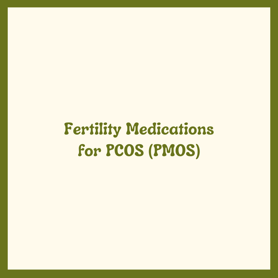 Fertility Medications for PCOS (PMOS)