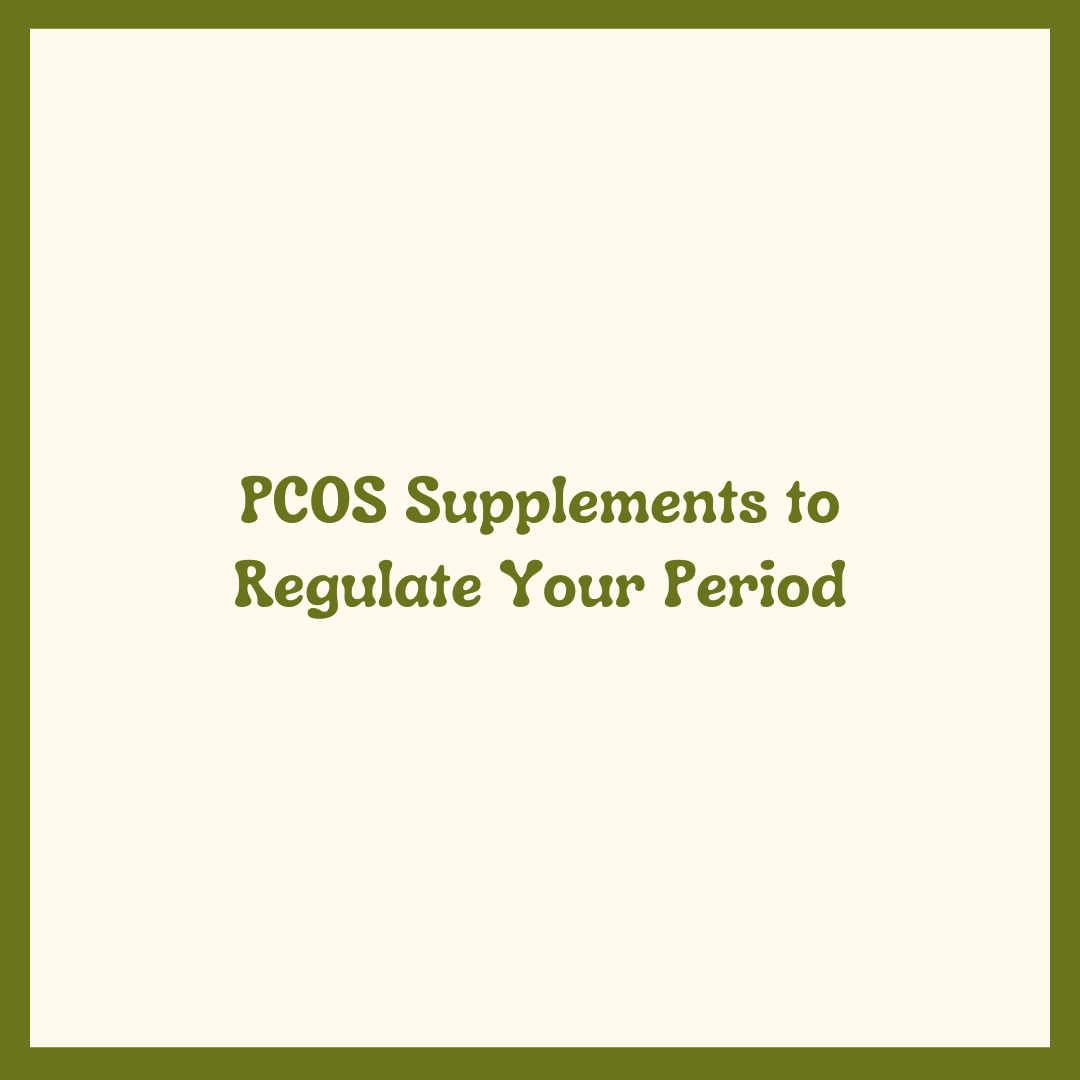 PCOS Supplements to Regulate Your Period