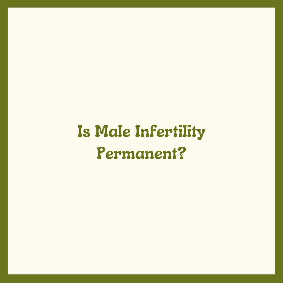 Is Male Infertility Permanent?