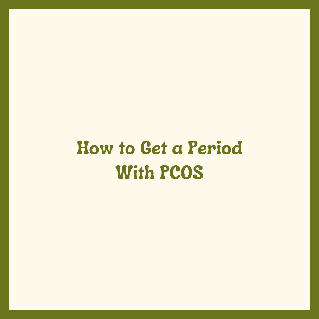 How to Get a Period With PCOS