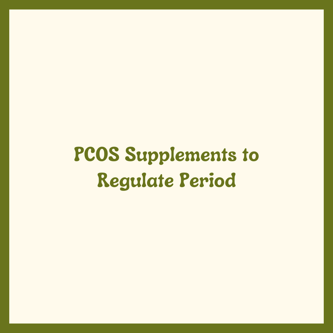 PCOS Supplements to Regulate Period