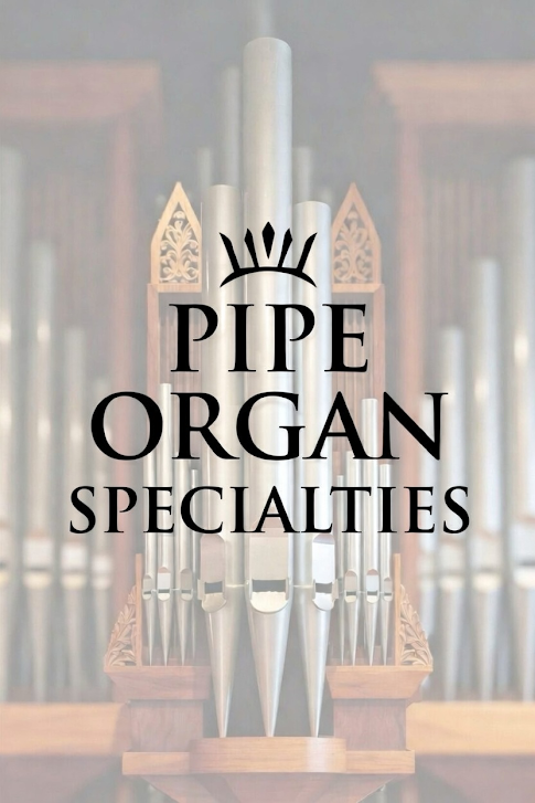Pipe Organ Specialties- Tuning, Restoring, and Maintaining Pipe Organs Since 1978