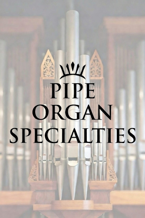 Pipe Organ Specialties- Tuning, Restoring, and Maintaining Pipe Organs Since 1978