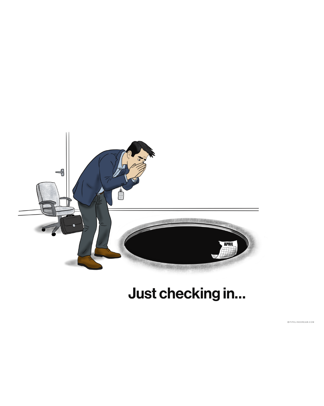 A man in business attire looking into an open manhole with a calendar showing April inside, with the caption 'Just checking in...'
