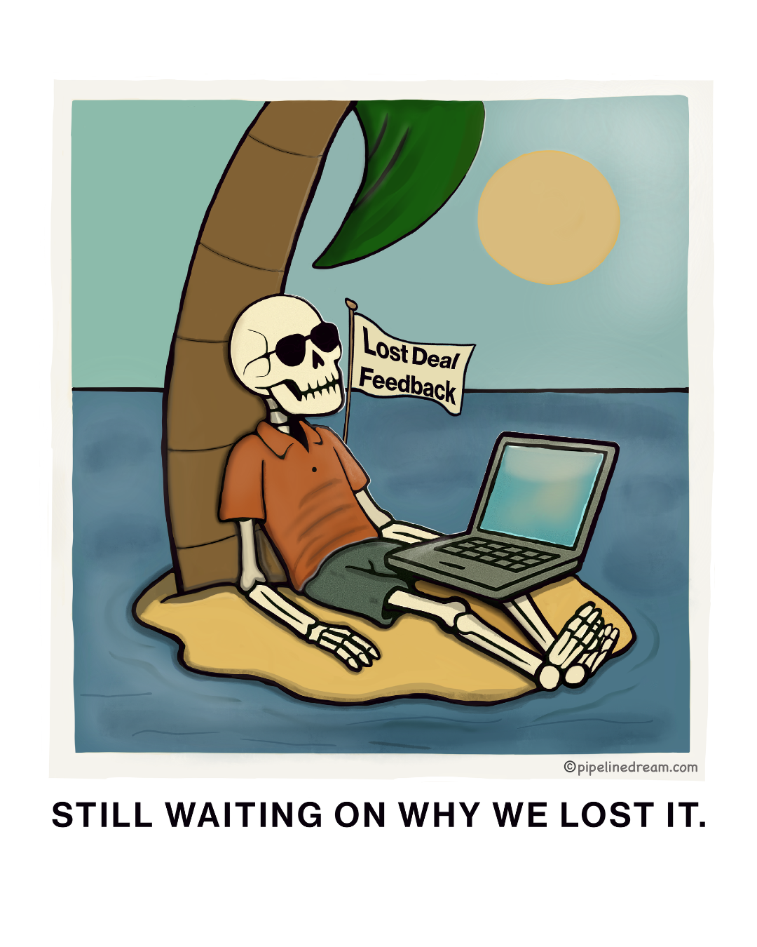 A cartoon skeleton relaxing on a small island under a palm tree, with a laptop on its lap and holding a flag that says "Lost Deal Feedback," against a sunset background with water. The caption reads "Still waiting on why we lost it."