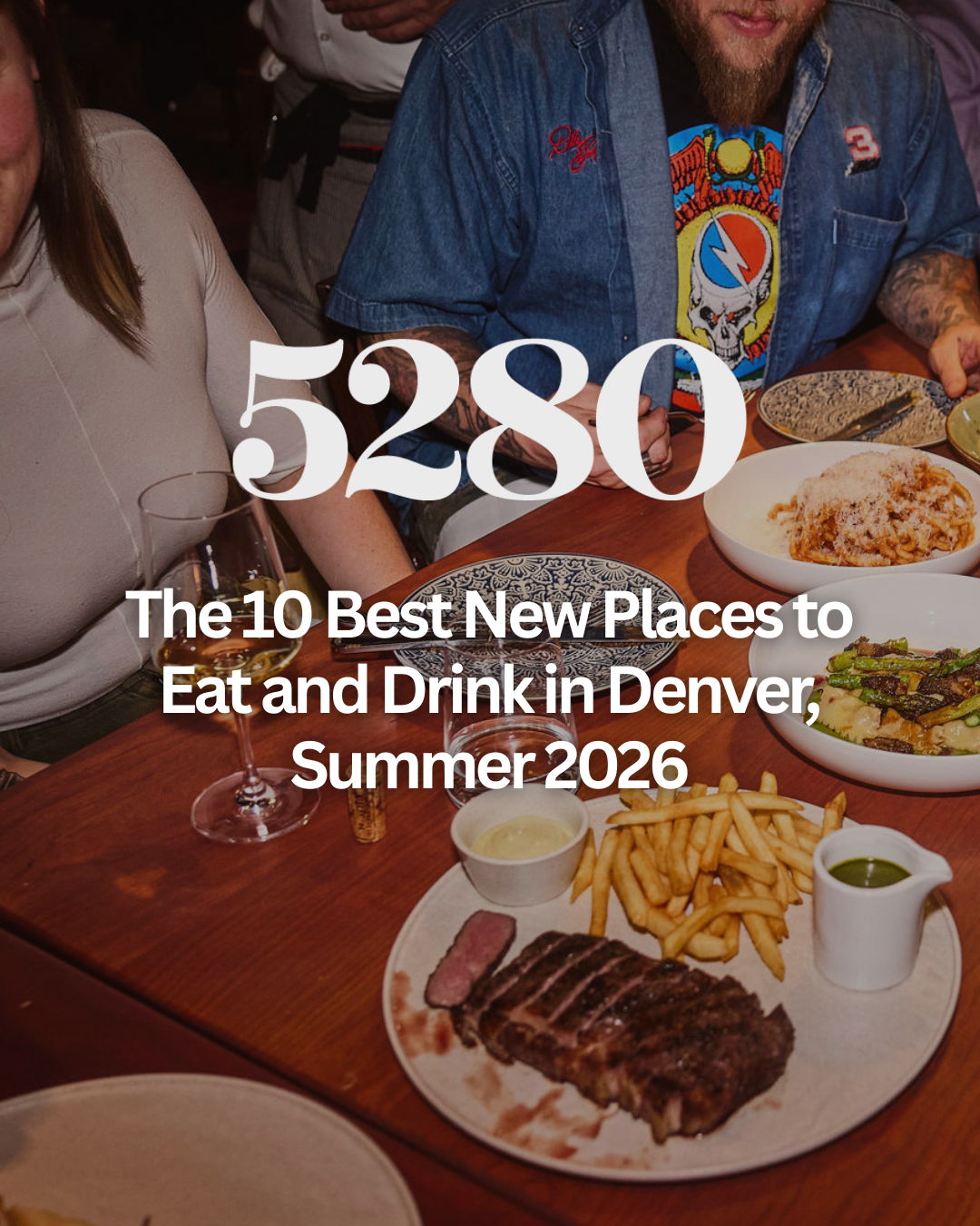 5280: The 10 Best New Places to Eat and Drink in Denver, Summer 2026