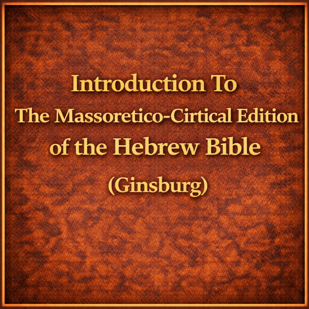 Introduction To The Massoretico-Critical Edition of the Hebrew Bible (Ginsburg)