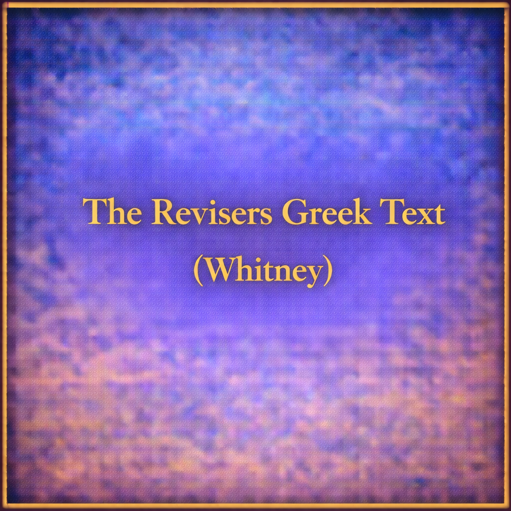 The Revisers Greek Text (Whitney)