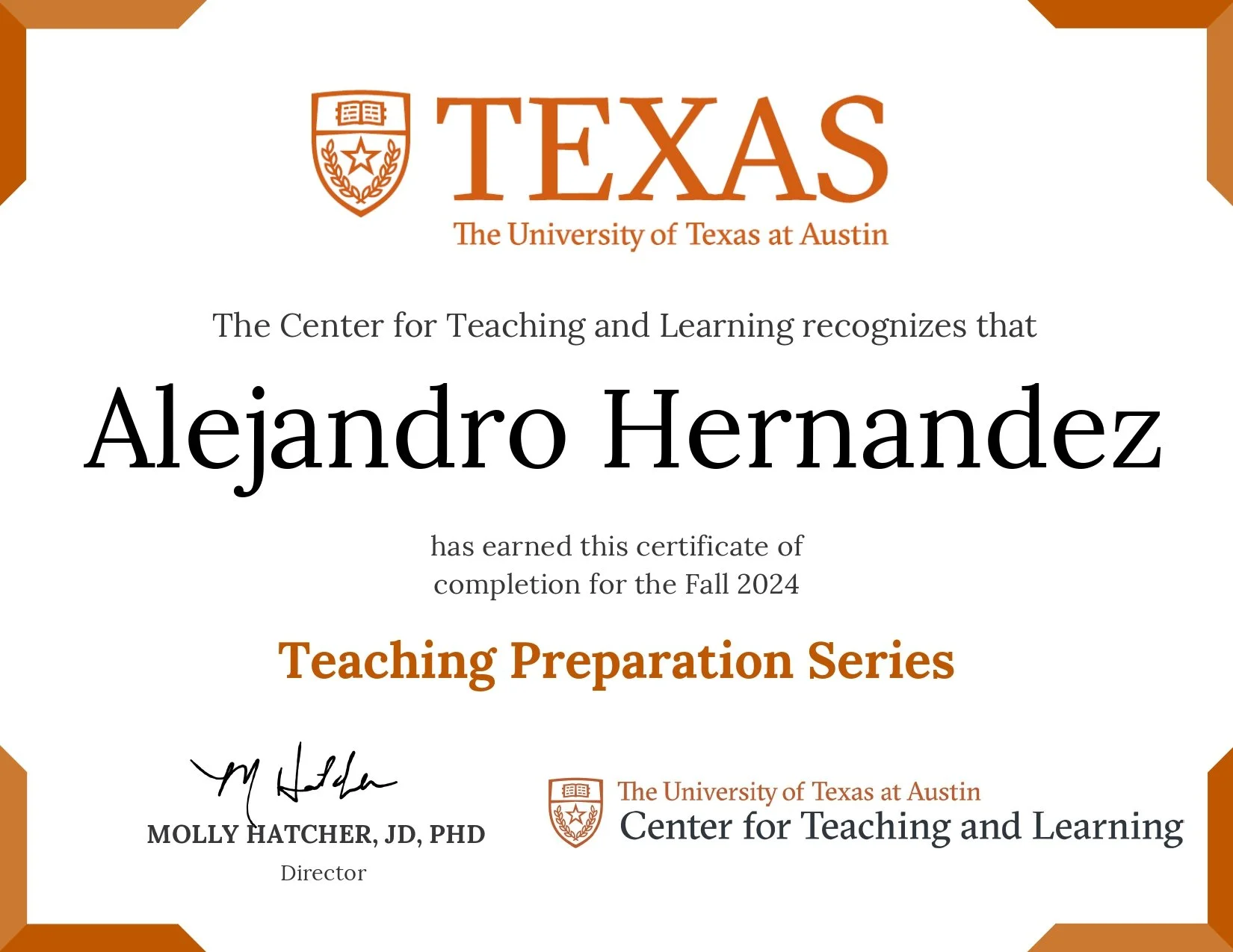 Certificate of completion awarded to Alejandro Hernandez from the University of Texas at Austin Center for Teaching and Learning for the Fall 2024 Teaching Preparation Series, signed by Molly Hatcher, JD, PhD.