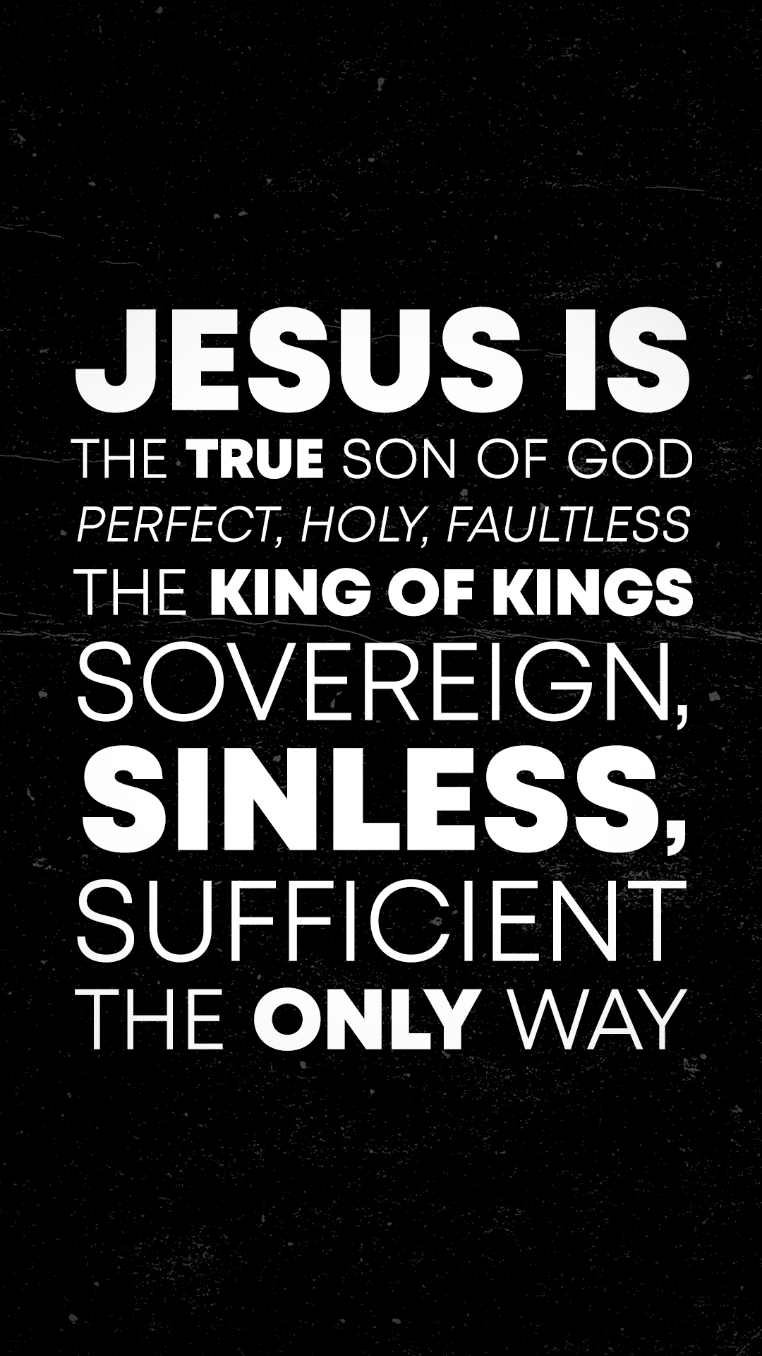 A black background with white text that reads: "JESUS IS THE TRUE SON OF GOD PERFECT, HOLY, FAULTLESS THE KING OF KINGS SOVEREIGN, SINLESS, SUFFICIENT THE ONLY WAY."