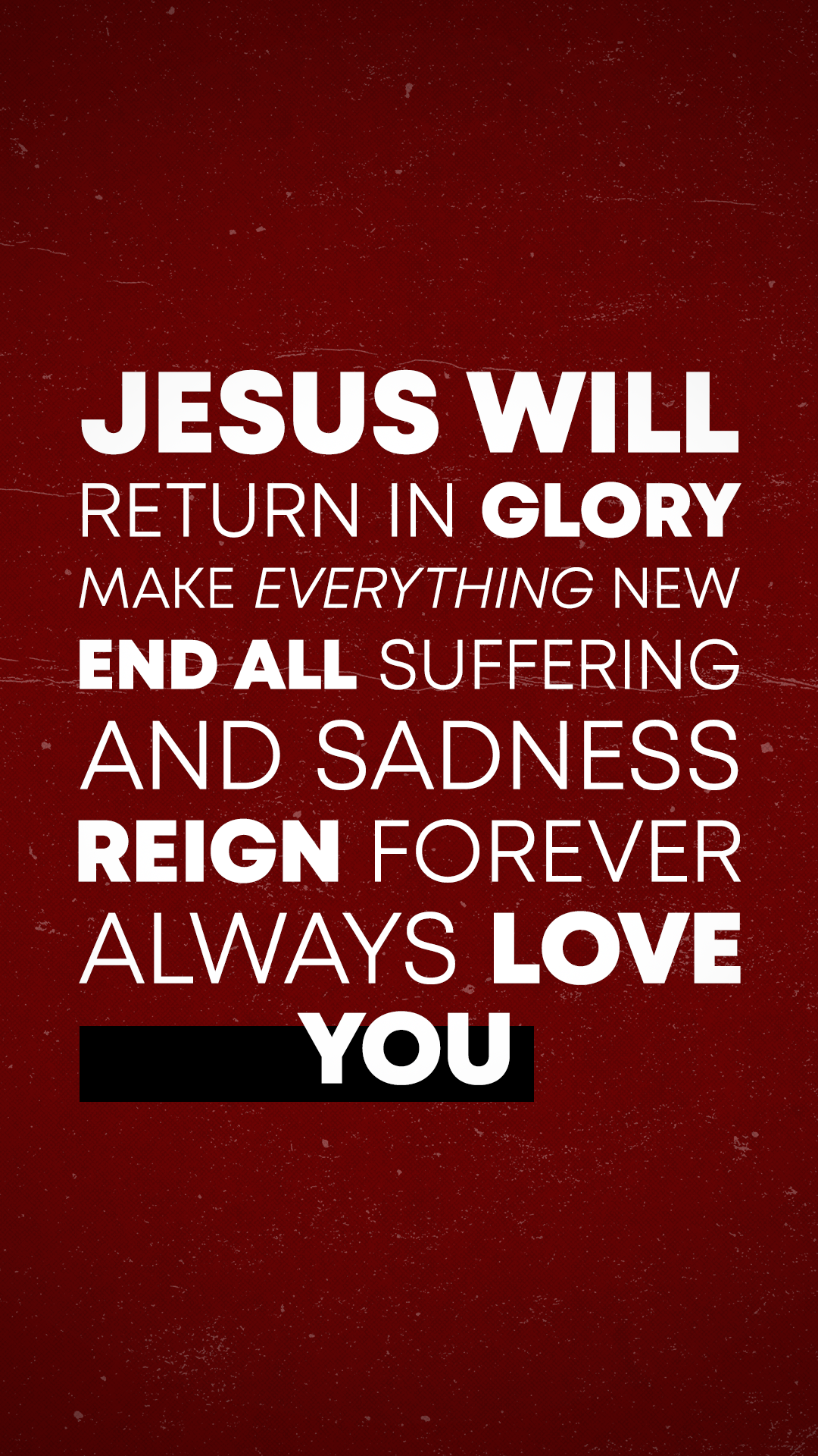 A religious poster with a red background and white text reading "Jesus will return in glory, make everything new, end all suffering and sadness, reign forever, always love you."