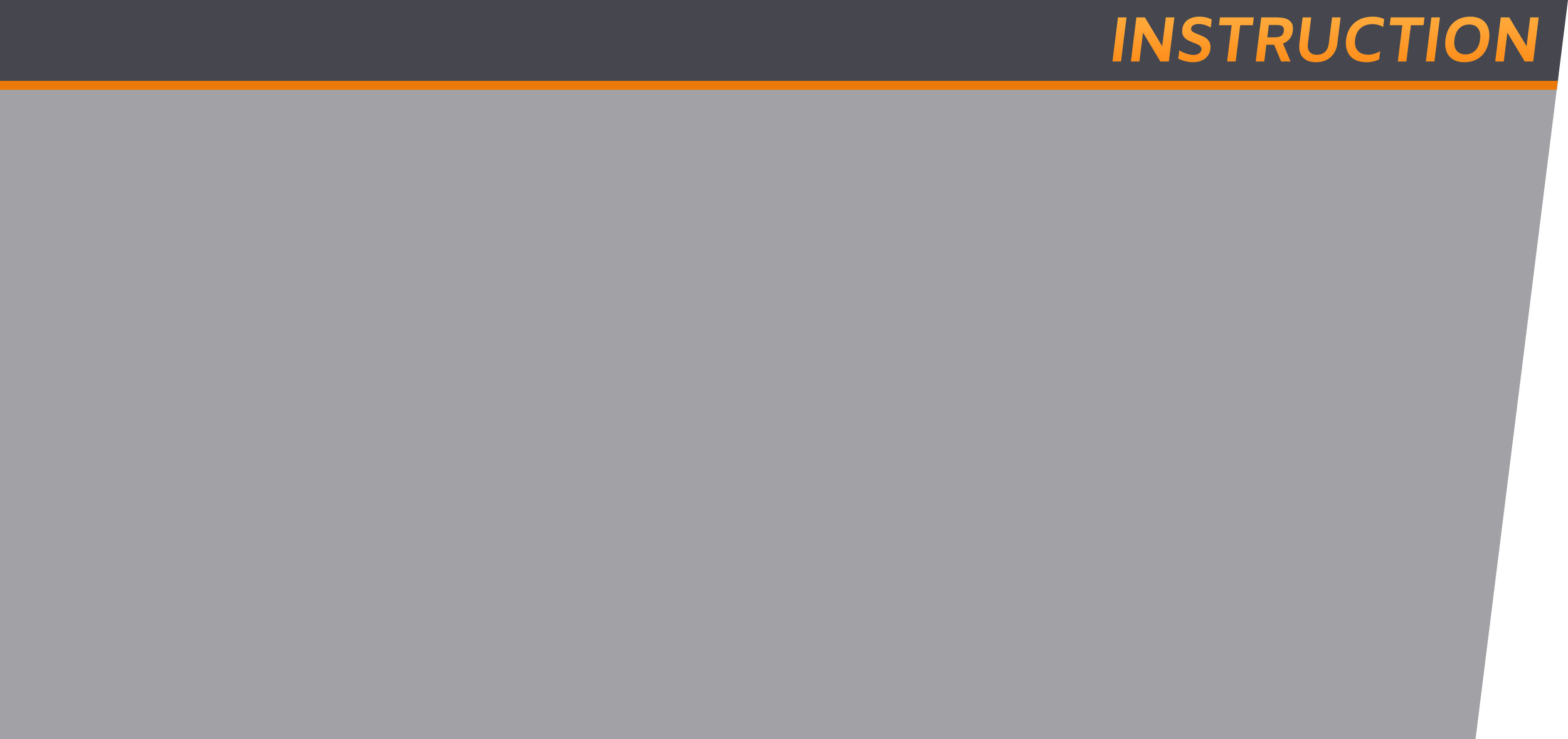 A presentation slide with the title 'INSTRUCTION' in orange text on a gray background.