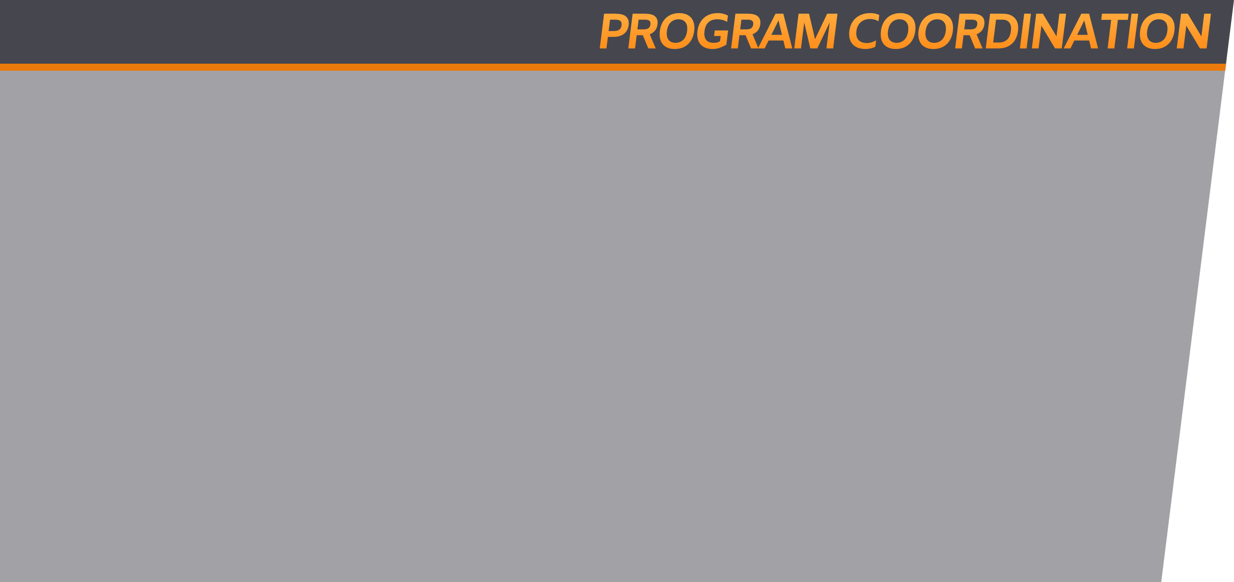 Graphic with an orange title that says 'PROGRAM COORDINATION' against a dark gray background. The title is in bold, italicized text, with two orange horizontal lines above and below it.