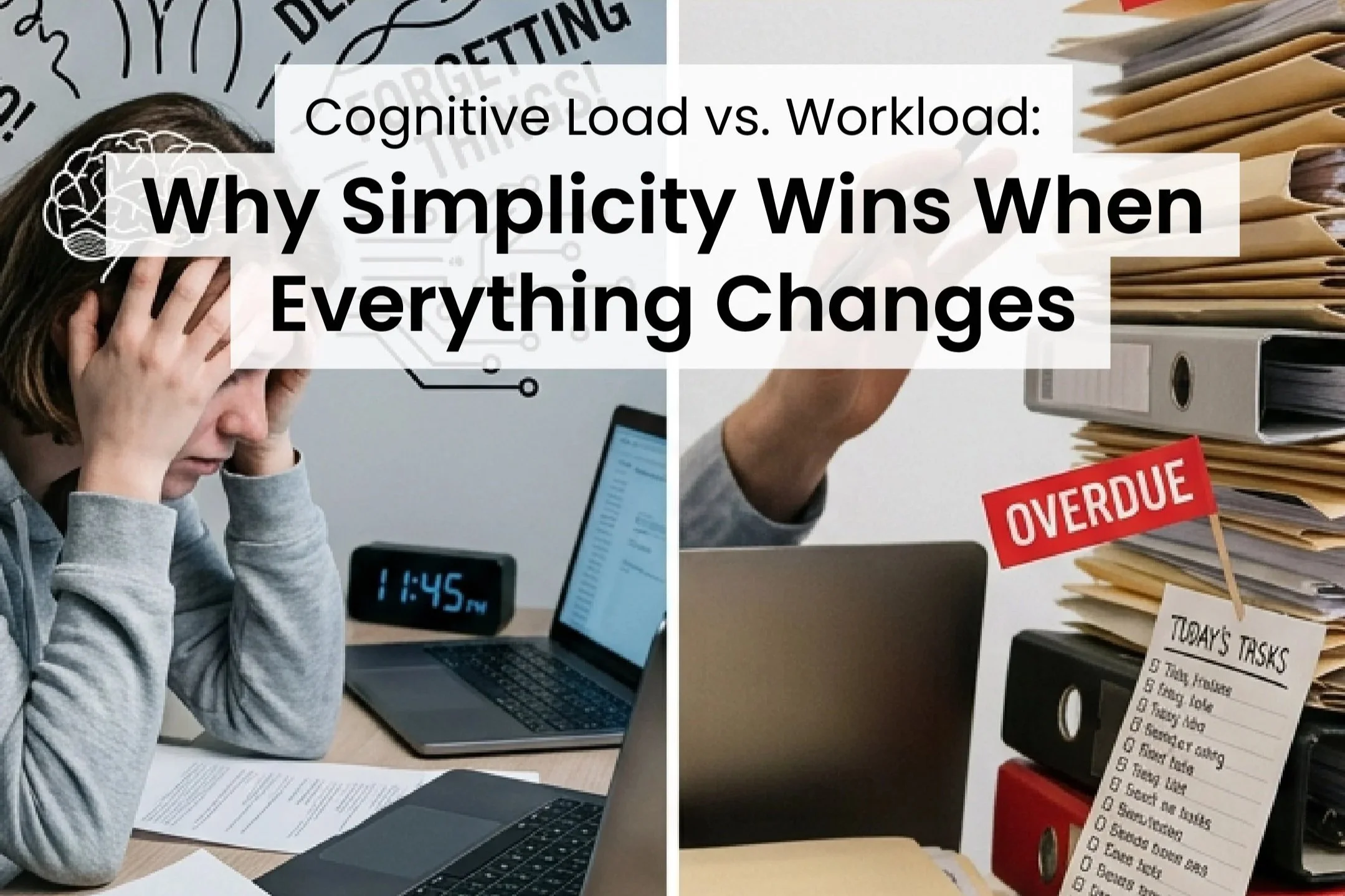 Cognitive Load vs. Workload: Why Simplicity Wins When Everything Changes