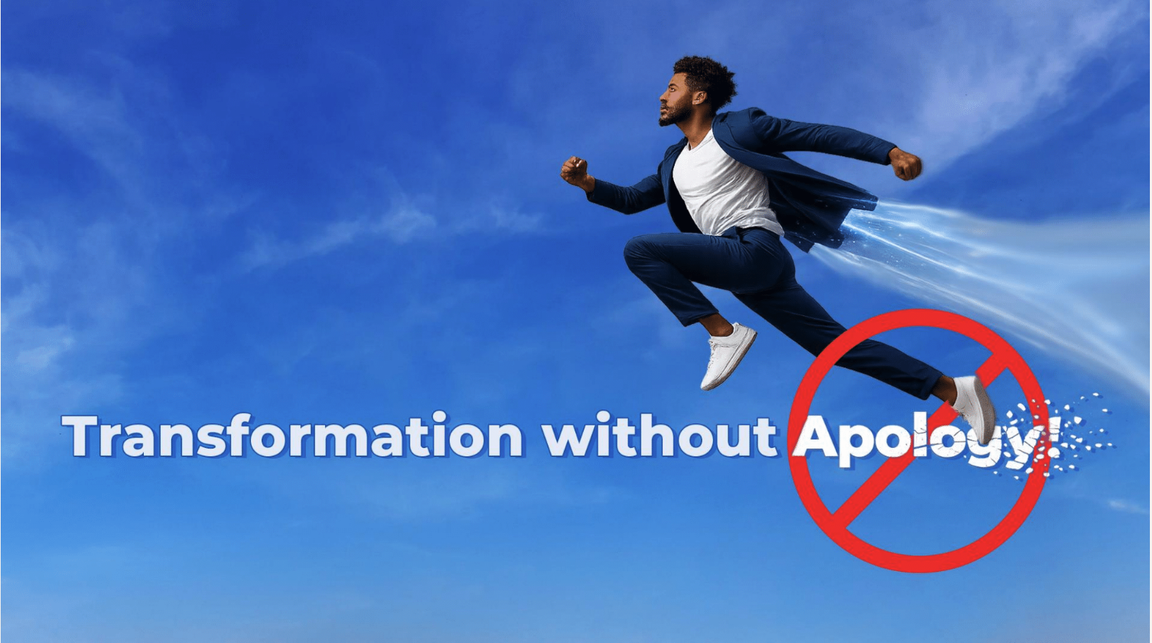 Transformation Without Apology!