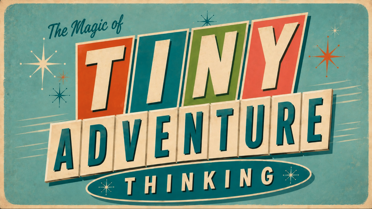 Tiny Adventure Thinking