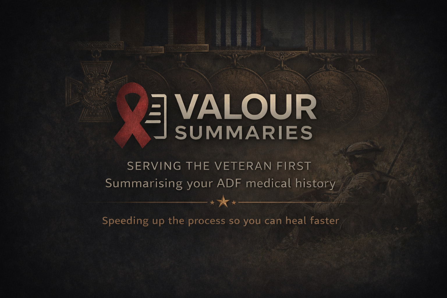 A dark background featuring a military soldier in uniform, medals, and ribbons, along with the logo of Valour Summaries, which includes a red ribbon and a stylized list icon. The text reads: 'Serving the veteran first, Summarizing your ADF medical history, Speeding up the process so you can heal faster.'