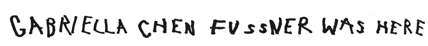 GABRIELLA CHEN FUSSNER WAS HERE