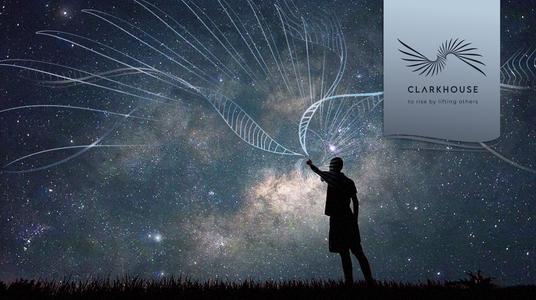 Person standing outdoors at night, reaching up towards a starry sky with a Milky Way galaxy visible, and white lines overlaid in a pattern resembling feathers, alongside a banner with the logo and name of Clarkhouse and the phrase 'to rise by lifting others'.